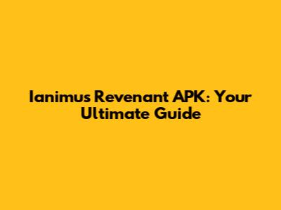 Ianimus Revenant APK: Your Ultimate Guide