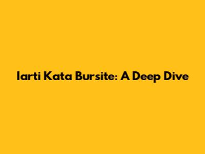 Iarti Kata Bursite: A Deep Dive