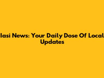 Iasi News: Your Daily Dose Of Local Updates