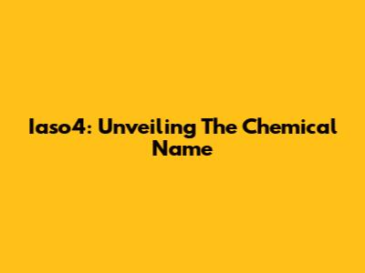 Iaso4: Unveiling The Chemical Name