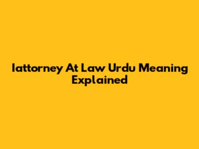 Iattorney At Law Urdu Meaning Explained