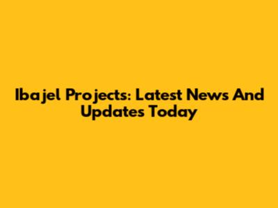 Ibajel Projects: Latest News And Updates Today