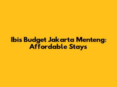 Ibis Budget Jakarta Menteng: Affordable Stays