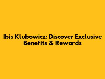 Ibis Klubowicz: Discover Exclusive Benefits & Rewards