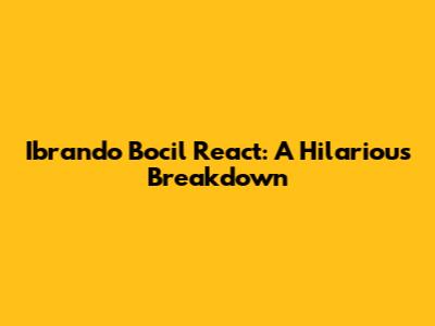 Ibrando Bocil React: A Hilarious Breakdown