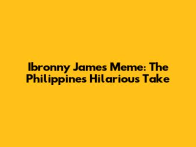 Ibronny James Meme: The Philippines' Hilarious Take