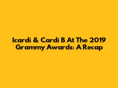 Icardi & Cardi B At The 2019 Grammy Awards: A Recap