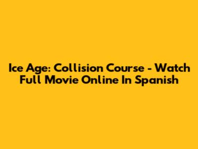 Ice Age: Collision Course - Watch Full Movie Online In Spanish