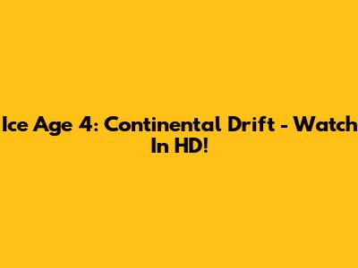Ice Age 4: Continental Drift - Watch In HD!