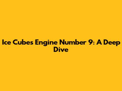 Ice Cube's Engine Number 9: A Deep Dive