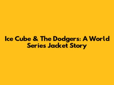 Ice Cube & The Dodgers: A World Series Jacket Story
