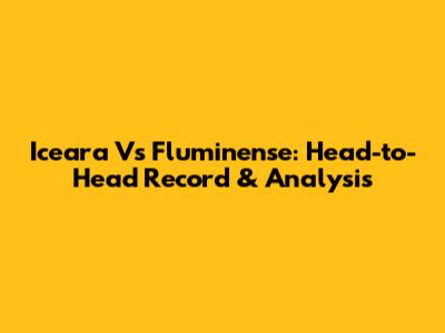 Iceara Vs Fluminense: Head-to-Head Record & Analysis