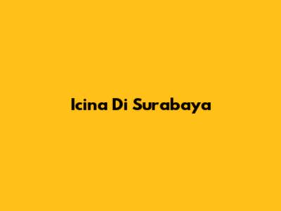 Icina Di Surabaya