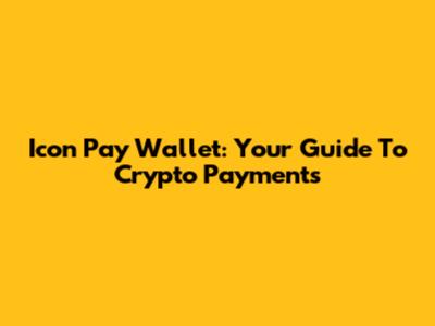 Icon Pay Wallet: Your Guide To Crypto Payments