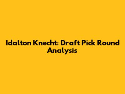 Idalton Knecht: Draft Pick Round Analysis