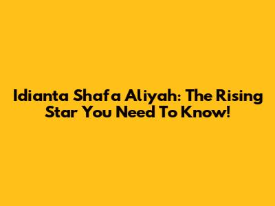 Idianta Shafa Aliyah: The Rising Star You Need To Know!
