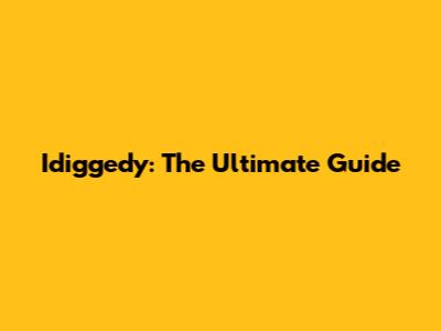 Idiggedy: The Ultimate Guide