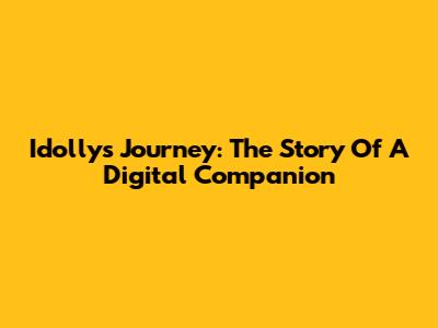 Idolly's Journey: The Story Of A Digital Companion