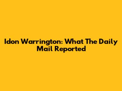 Idon Warrington: What The Daily Mail Reported