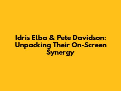 Idris Elba & Pete Davidson: Unpacking Their On-Screen Synergy