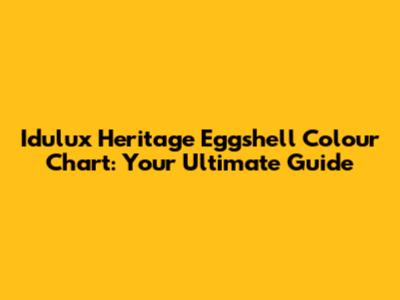 Idulux Heritage Eggshell Colour Chart: Your Ultimate Guide