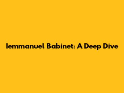 Iemmanuel Babinet: A Deep Dive