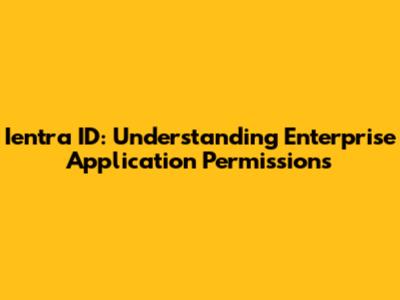 Ientra ID: Understanding Enterprise Application Permissions
