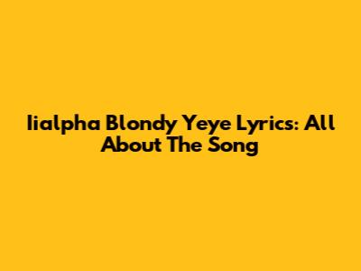 Iialpha Blondy Yeye Lyrics: All About The Song
