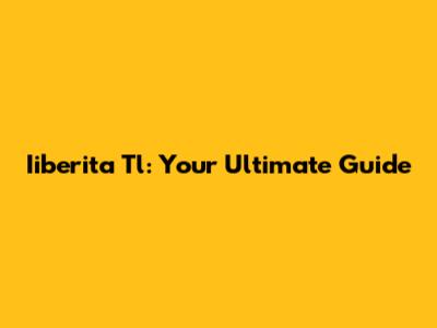 Iiberita Tl: Your Ultimate Guide