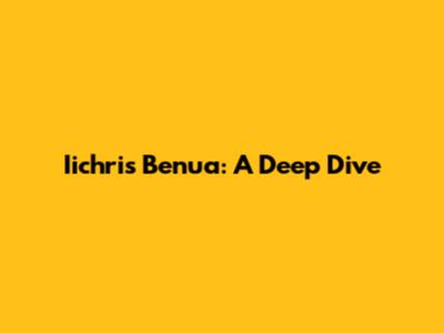 Iichris Benua: A Deep Dive