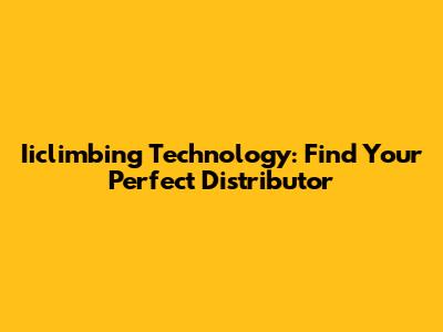 Iiclimbing Technology: Find Your Perfect Distributor