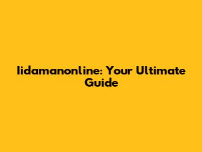 Iidamanonline: Your Ultimate Guide
