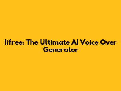 Iifree: The Ultimate AI Voice Over Generator