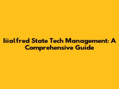Iiialfred State Tech Management: A Comprehensive Guide