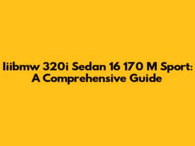 Iiibmw 320i Sedan 16 170 M Sport: A Comprehensive Guide