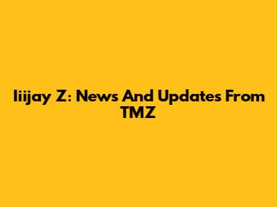 Iiijay Z: News And Updates From TMZ
