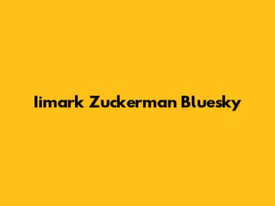 Iimark Zuckerman Bluesky