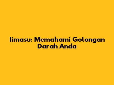 Iimasu: Memahami Golongan Darah Anda
