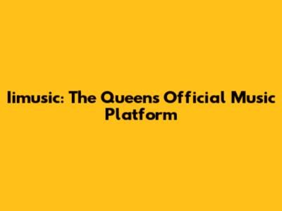 Iimusic: The Queen's Official Music Platform