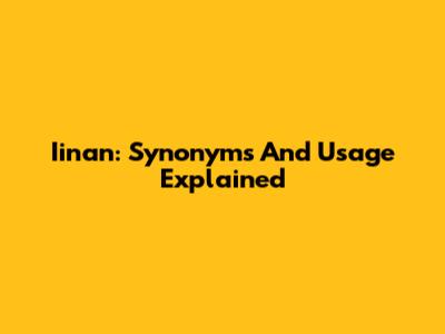 Iinan: Synonyms And Usage Explained