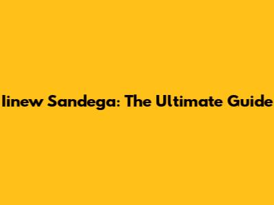 Iinew Sandega: The Ultimate Guide