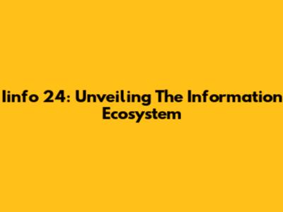 Iinfo 24: Unveiling The Information Ecosystem