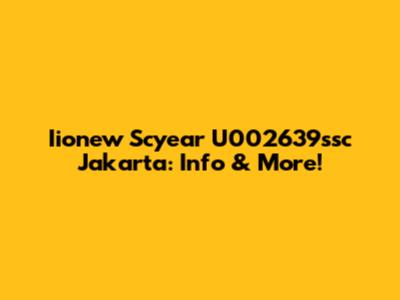 Iionew Scyear U002639ssc Jakarta: Info & More!