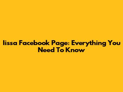 Iissa Facebook Page: Everything You Need To Know