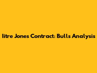 Iitre Jones Contract: Bulls Analysis