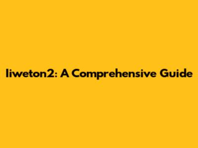 Iiweton2: A Comprehensive Guide