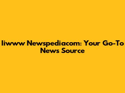 Iiwww Newspediacom: Your Go-To News Source