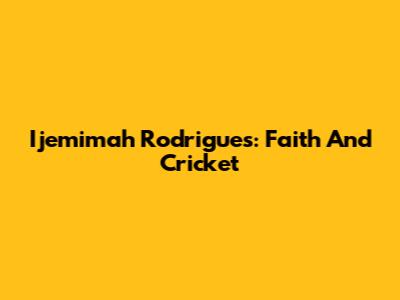 Ijemimah Rodrigues: Faith And Cricket