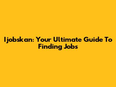 Ijobskan: Your Ultimate Guide To Finding Jobs