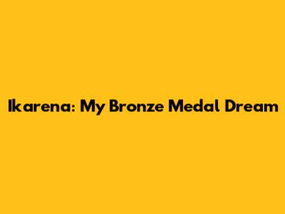 Ikarena: My Bronze Medal Dream